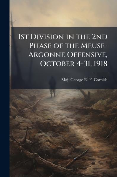 1st Division in the 2nd Phase of the Meuse-Argonne Offensive October 4-31 1918