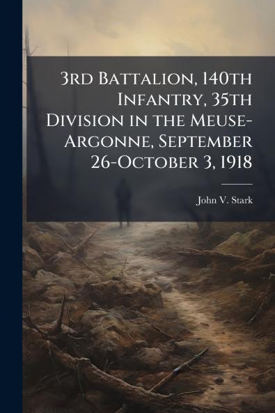 3rd Battalion 140th Infantry 35th Division in the Meuse-Argonne September 26-October 3 1918