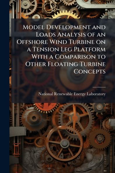 Model Development and Loads Analysis of an Offshore Wind Turbine on a Tension Leg Platform With a Comparison to Other Floating Turbine Concepts