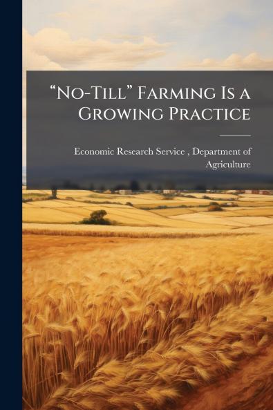 â??No-Tillâ?? Farming Is a Growing Practice