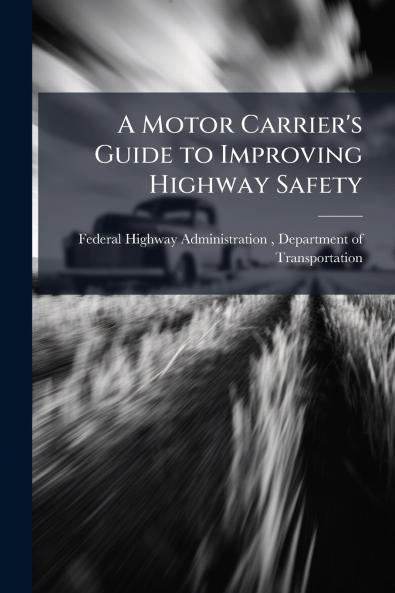 A Motor Carrier's Guide to Improving Highway Safety