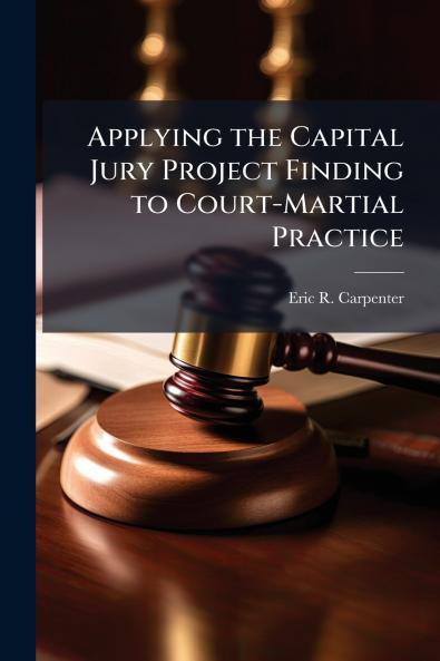 Applying the Capital Jury Project Finding to Court-Martial Practice