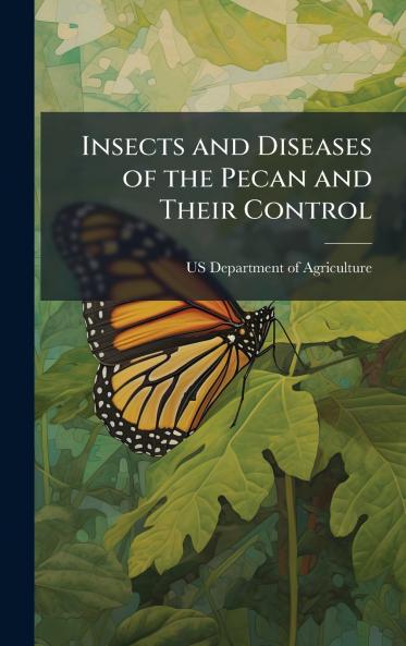 Insects and Diseases of the Pecan and Their Control