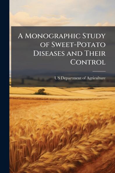 A Monographic Study of Sweet-Potato Diseases and Their Control