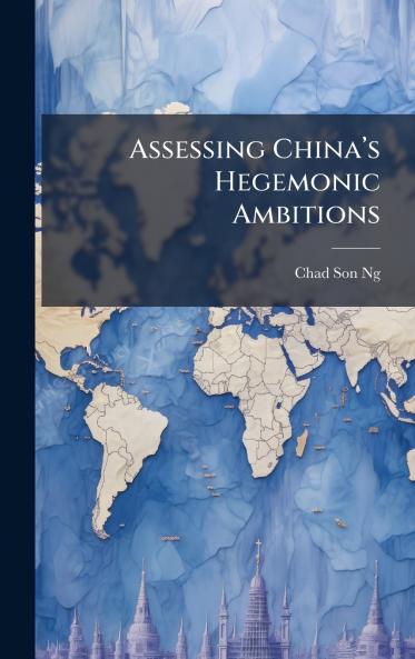 Assessing Chinaâ??s Hegemonic Ambitions