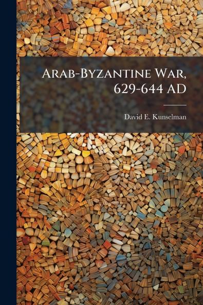 Arab-Byzantine War 629-644 AD