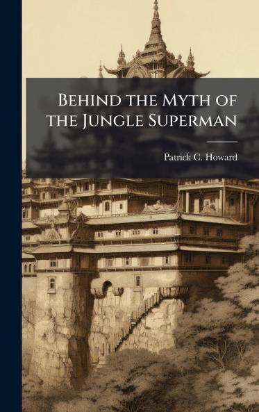 Behind the Myth of the Jungle Superman