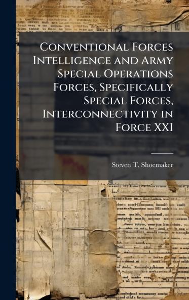Conventional Forces Intelligence and Army Special Operations Forces Specifically Special Forces Interconnectivity in Force XXI