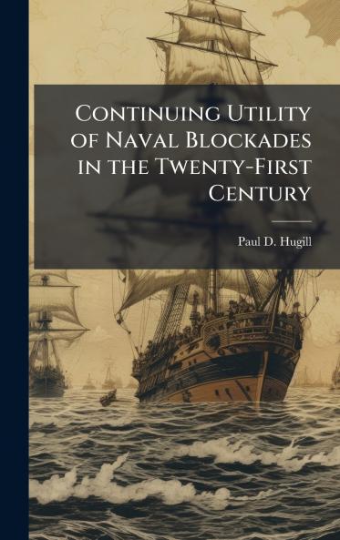 Continuing Utility of Naval Blockades in the Twenty-First Century