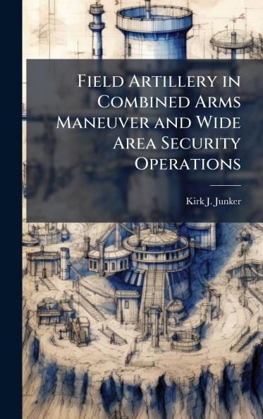 Field Artillery in Combined Arms Maneuver and Wide Area Security Operations