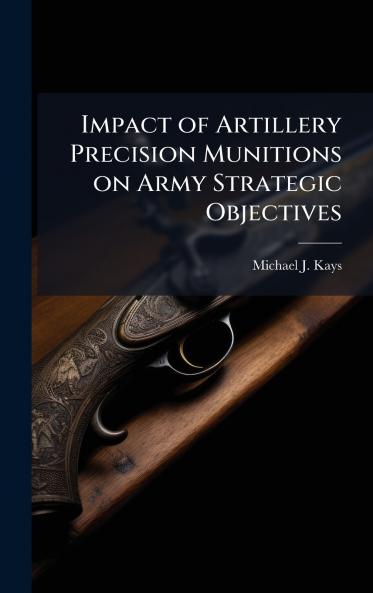 Impact of Artillery Precision Munitions on Army Strategic Objectives