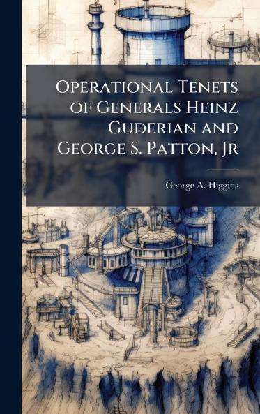 Operational Tenets of Generals Heinz Guderian and George S. Patton Jr