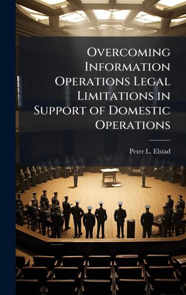 Overcoming Information Operations Legal Limitations in Support of Domestic Operations