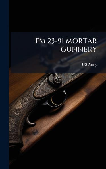 FM 23-91 MORTAR GUNNERY
