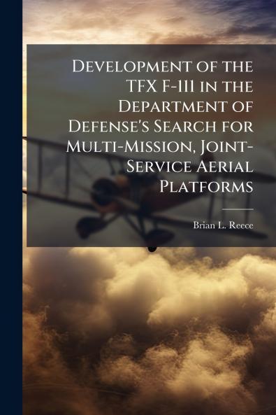 Development of the TFX F-111 in the Department of Defense's Search for Multi-Mission Joint-Service Aerial Platforms