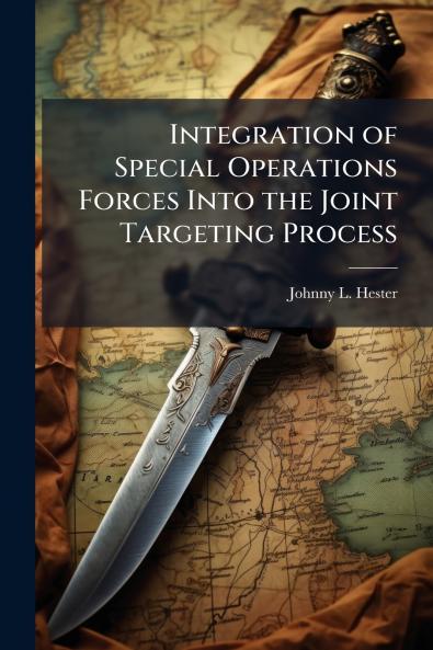 Integration of Special Operations Forces Into the Joint Targeting Process
