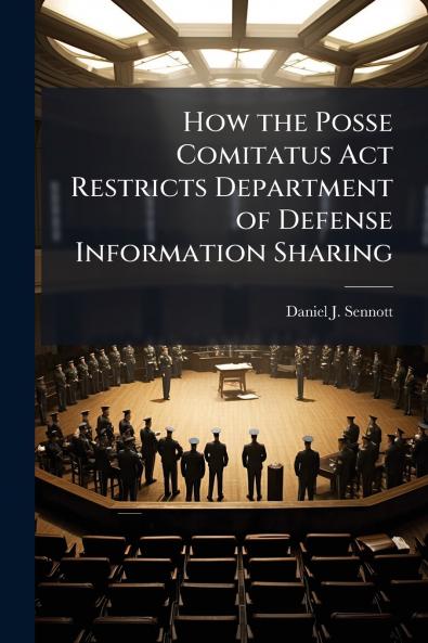 How the Posse Comitatus Act Restricts Department of Defense Information Sharing