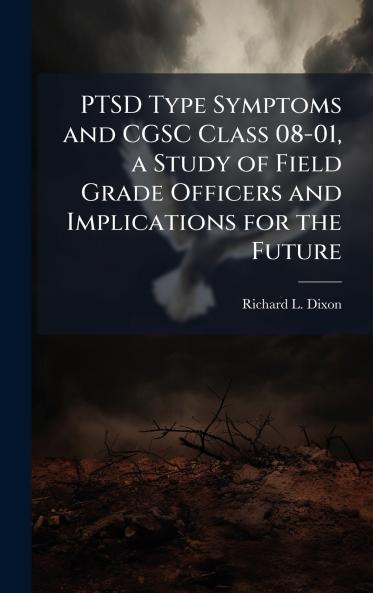 PTSD Type Symptoms and CGSC Class 08-01 a Study of Field Grade Officers and Implications for the Future