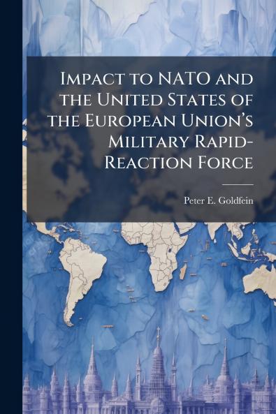 Impact to NATO and the United States of the European Unionâ??s Military Rapid-Reaction Force
