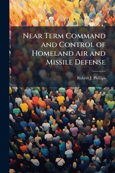 Near Term Command and Control of Homeland Air and Missile Defense