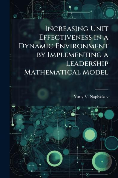 Increasing Unit Effectiveness in a Dynamic Environment by Implementing a Leadership Mathematical Model