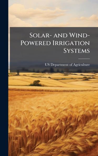 Solar- and Wind-Powered Irrigation Systems