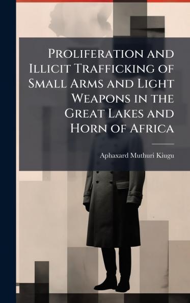 Proliferation and Illicit Trafficking of Small Arms and Light Weapons in the Great Lakes and Horn of Africa