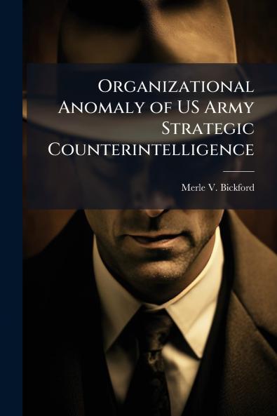 Organizational Anomaly of US Army Strategic Counterintelligence