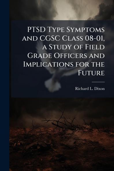 PTSD Type Symptoms and CGSC Class 08-01 a Study of Field Grade Officers and Implications for the Future