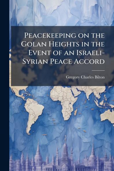 Peacekeeping on the Golan Heights in the Event of an Israeli-Syrian Peace Accord