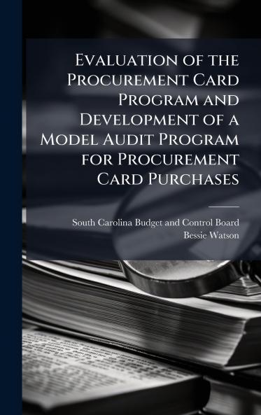 Evaluation of the Procurement Card Program and Development of a Model Audit Program for Procurement Card Purchases