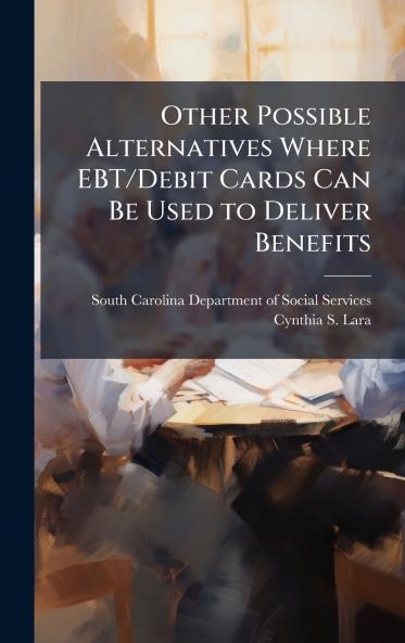 Other Possible Alternatives Where EBT/Debit Cards Can Be Used to Deliver Benefits