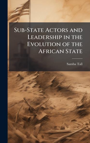 Sub-State Actors and Leadership in the Evolution of the African State