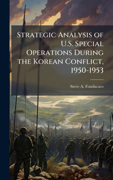 Strategic Analysis of U.S. Special Operations During the Korean Conflict 1950-1953