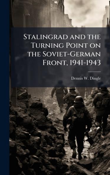 Stalingrad and the Turning Point on the Soviet-German Front 1941-1943