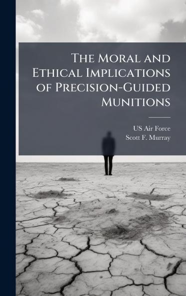 The Moral and Ethical Implications of Precision-Guided Munitions