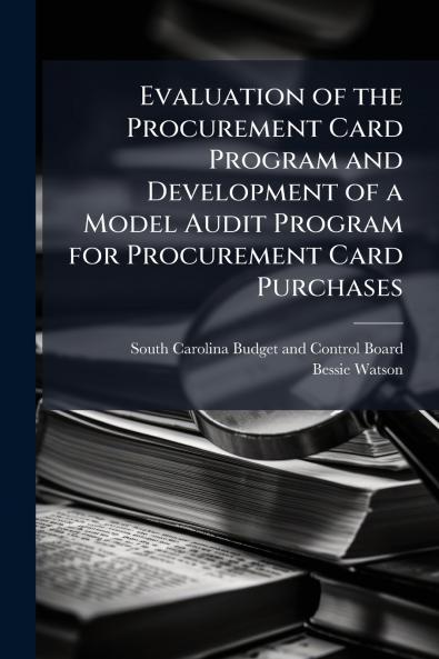 Evaluation of the Procurement Card Program and Development of a Model Audit Program for Procurement Card Purchases