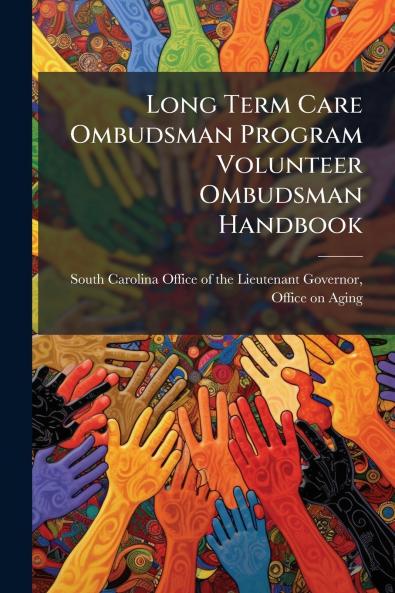 Long Term Care Ombudsman Program Volunteer Ombudsman Handbook