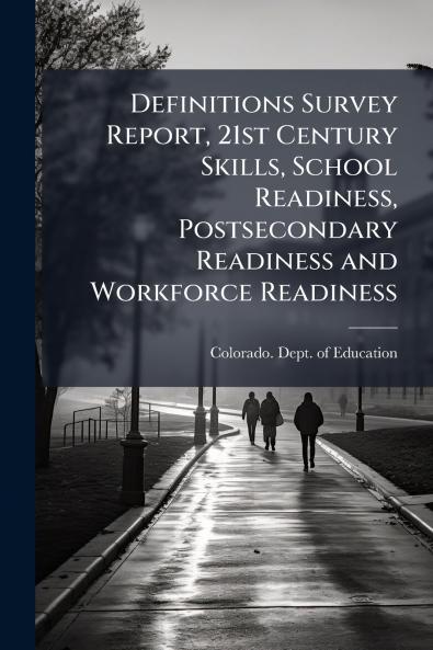Definitions Survey Report 21st Century Skills School Readiness Postsecondary Readiness and Workforce Readiness
