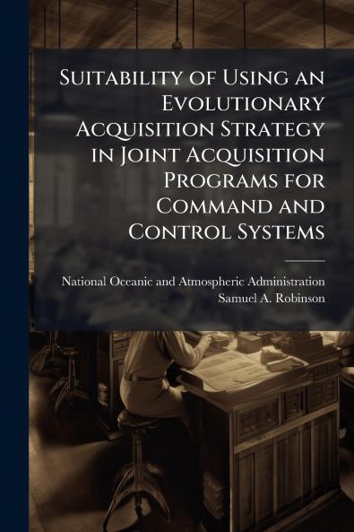 Suitability of Using an Evolutionary Acquisition Strategy in Joint Acquisition Programs for Command and Control Systems