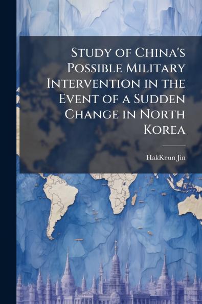Study of China's Possible Military Intervention in the Event of a Sudden Change in North Korea