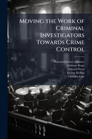 Moving the Work of Criminal Investigators Towards Crime Control