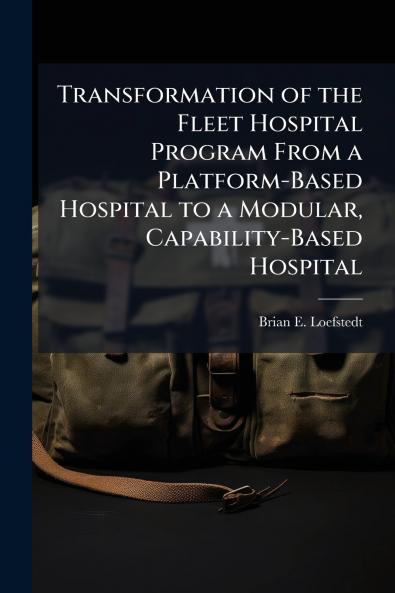 Transformation of the Fleet Hospital Program From a Platform-Based Hospital to a Modular Capability-Based Hospital