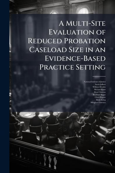 A Multi-Site Evaluation of Reduced Probation Caseload Size in an Evidence-Based Practice Setting