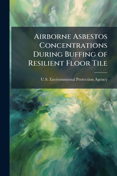 Airborne Asbestos Concentrations During Buffing of Resilient Floor Tile