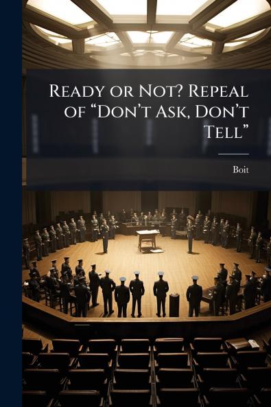 Ready or Not? Repeal of â??Donâ??t Ask Donâ??t Tellâ??