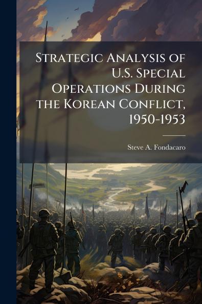 Strategic Analysis of U.S. Special Operations During the Korean Conflict 1950-1953