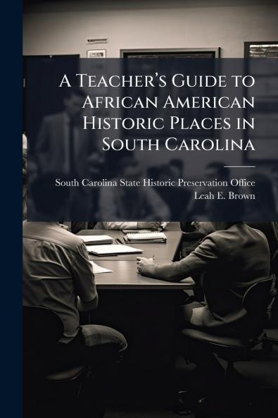 A Teacherâ??s Guide to African American Historic Places in South Carolina