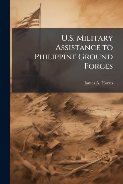 U.S. Military Assistance to Philippine Ground Forces