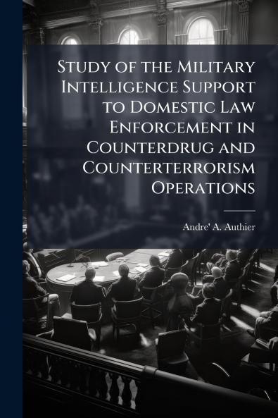 Study of the Military Intelligence Support to Domestic Law Enforcement in Counterdrug and Counterterrorism Operations